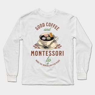 Good Coffee And Montessori Quote Long Sleeve T-Shirt